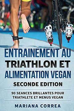 portada Entrainement au Triathlon et Alimentation Vegan Seconde Edition: 90 Seances Brillantes Pour Triathlete et Menus Vegan (en Francés)