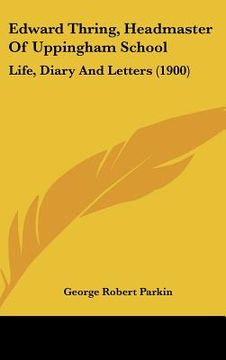 portada edward thring, headmaster of uppingham school: life, diary and letters (1900) (in English)