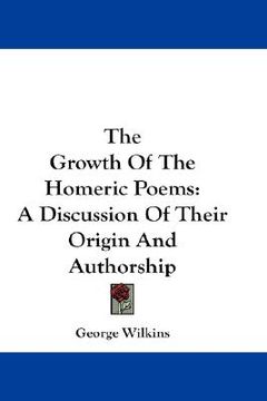 portada the growth of the homeric poems: a discussion of their origin and authorship