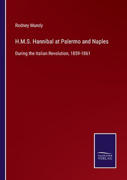portada H.M.S. Hannibal at Palermo and Naples: During the Italian Revolution, 1859-1861 (in English)