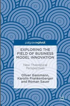 portada Exploring the Field of Business Model Innovation: New Theoretical Perspectives (en Inglés)
