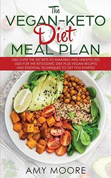 portada The Vegan Keto Diet Meal Plan: Discover the Secrets to Amazing and Unexpected Uses for the Ketogenic Diet Plus Vegan Recipes and Essential Techniques (in English)