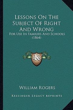 portada lessons on the subject of right and wrong: for use in families and schools (1864) (en Inglés)