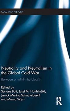 portada Neutrality and Neutralism in the Global Cold War: Between or Within the Blocs? (Cold war History) (en Inglés)