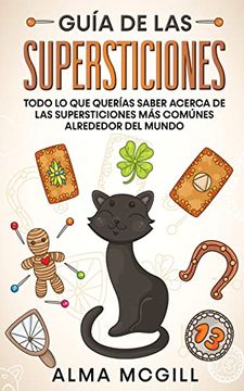 portada Guía de las Supersticiones: Todo lo que Querías Saber Acerca de las Supersticiones más Comúnes Alrededor del Mundo (in Spanish)