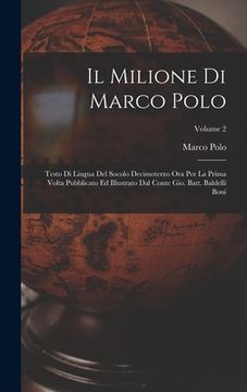 portada Il Milione Di Marco Polo: Testo Di Lingua Del Socolo Decimoterzo Ora Per La Prima Volta Pubblicato Ed Illustrato Dal Conte Gio. Batt. Baldelli B (in Italian)
