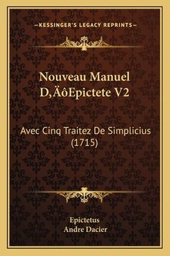 portada Nouveau Manuel D'Epictete V2: Avec Cinq Traitez De Simplicius (1715) (en Francés)