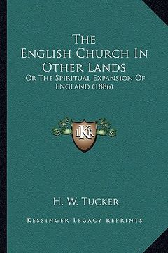 portada the english church in other lands the english church in other lands: or the spiritual expansion of england (1886) or the spiritual expansion of englan (in English)