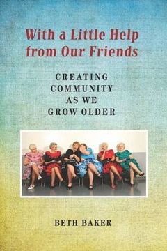 portada With a Little Help from Our Friends: Creating Community as We Grow Older