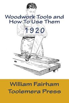 portada Woodwork Tools And How To Use them: The Woodworker Series - Toolemera Press (en Inglés)