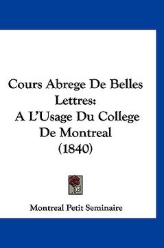 portada Cours Abrege De Belles Lettres: A L'Usage Du College De Montreal (1840) (en Francés)