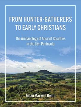 portada From Hunter-Gatherers to Early Christians: The Archaeology of Ancient Societies in the Llŷn Peninsula (en Inglés)