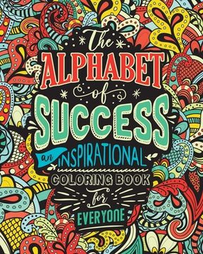 portada The Alphabet of Success: An Inspirational Coloring Book for Everyone. Quotes to Inspire Success in Your Life and Business. Gift Idea for People