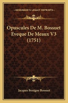 portada Opuscules De M. Bossuet Eveque De Meaux V3 (1751) (in French)