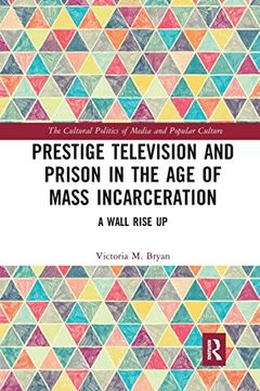 portada Prestige Television and Prison in the age of Mass Incarceration (The Cultural Politics of Media and Popular Culture) 