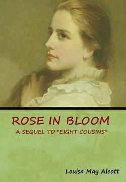 portada Rose in Bloom: A Sequel to "Eight Cousins" (in English)