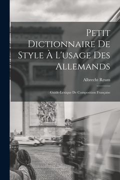 portada Petit Dictionnaire de Style à l'usage des Allemands; Guide-Lexique de Composition Française (en Francés)