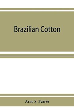 portada Brazilian Cotton; Being the Report of the Journey of the International Cotton Mission Through the Cotton States of são Paulo, Minas Geraes, Bahia,. Pernambuco, Parahyba, rio Grande do Norte (en Inglés)