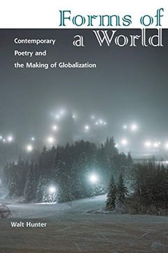 portada Forms of a World: Contemporary Poetry and the Making of Globalization (en Inglés)