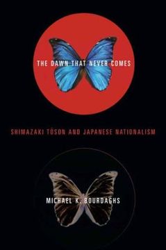 portada The Dawn That Never Comes: Shimazaki Toson and Japanese Nationalism (Studies of the Weatherhead East Asian Institute, Columbia University) (in English)