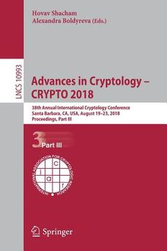 portada Advances in Cryptology - Crypto 2018: 38th Annual International Cryptology Conference, Santa Barbara, Ca, Usa, August 19-23, 2018, Proceedings, Part I (en Inglés)