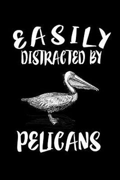 portada Easily Distracted By Pelicans: Animal Nature Collection (en Inglés)