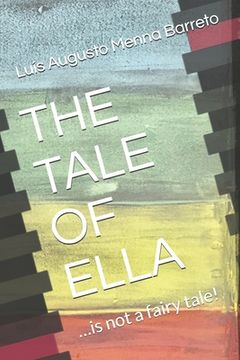 portada The Tale of Ella: ...is not a fairy tale! (en Inglés)