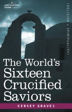 portada the world's sixteen crucified saviors: christianity before christ