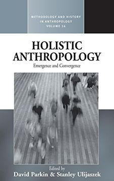 portada Holistic Anthropology: Emergence and Convergence (Methodology & History in Anthropology) (en Inglés)