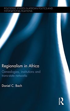 portada Regionalism in Africa: Genealogies, institutions and trans-state networks (Routledge Studies in African Politics and International Relations)
