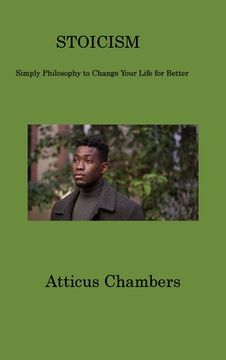 portada Stoicism: Simply Philosophy to Change Your Life for Better (en Inglés)