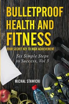 portada Bulletproof Health and Fitness: Your Secret Key to High Achievement (en Inglés)