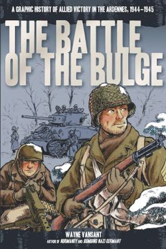 portada The Battle of the Bulge: A Graphic History of Allied Victory in the Ardennes, 1944-1945 (Zenith Graphic Histories) (en Inglés)