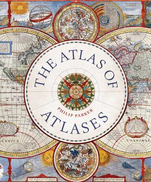 portada The Atlas of Atlases: Exploring the Most Important Atlases in History and the Cartographers who Made Them (Liber Historica) 