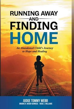portada Running Away and Finding Home: An Abandoned Child's Journey to Hope and Healing (in English)