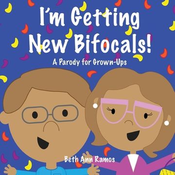 portada I'm Getting New Bifocals!: A Parody for Grown-Ups (in English)