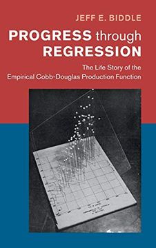 portada Progress Through Regression: The Life Story of the Empirical Cobb-Douglas Production Function (Historical Perspectives on Modern Economics) (en Inglés)