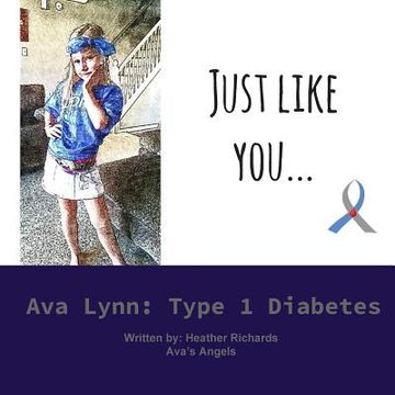 portada Just Like You...: Ava Lynn: Type 1 Diabetes (en Inglés)