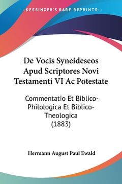 portada De Vocis Syneideseos Apud Scriptores Novi Testamenti VI Ac Potestate: Commentatio Et Biblico-Philologica Et Biblico-Theologica (1883) (in Latin)