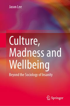 portada Culture, Madness and Wellbeing: Beyond the Sociology of Insanity (en Inglés)