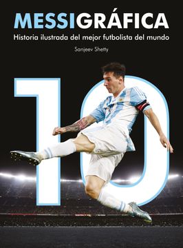 portada Messigráfica: Historia Ilustrada del Mejor Futbolista del Mundo