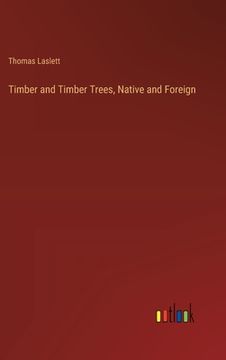 portada Timber and Timber Trees, Native and Foreign
