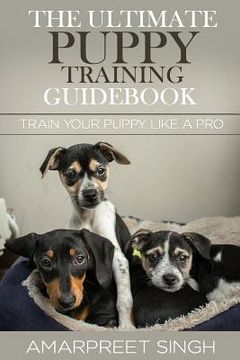 portada The Ultimate Puppy Training Guidebook: Train your puppy like a Pro (en Inglés)