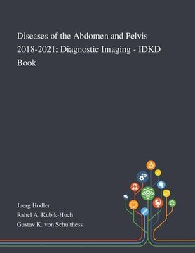 portada Diseases of the Abdomen and Pelvis 2018-2021: Diagnostic Imaging - IDKD Book (en Inglés)
