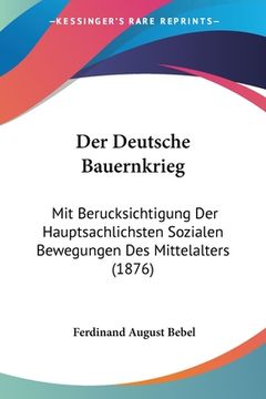 portada Der Deutsche Bauernkrieg: Mit Berucksichtigung Der Hauptsachlichsten Sozialen Bewegungen Des Mittelalters (1876) (in German)