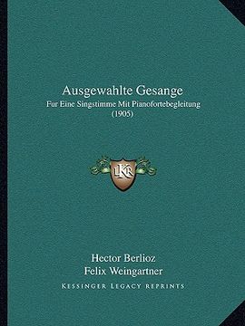 portada Ausgewahlte Gesange: Fur Eine Singstimme Mit Pianofortebegleitung (1905) (en Alemán)