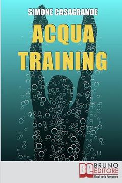 portada Acqua Training: Come Avere un Fisico Armonioso, un Cuore Forte e uno Spirito Sereno grazie all'Aiuto dell'Acqua (in Italian)