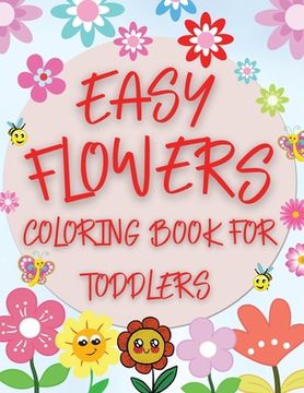 portada Easy Flowers Coloring Book For Toddlers: Simple Floral Coloring Pages for Beginners, Children and Preschoolers (en Inglés)