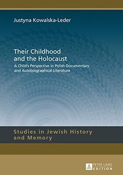 portada Their Childhood and the Holocaust: A Child's Perspective in Polish Documentary and Autobiographical Literature (Studies in Jewish History and Memory)