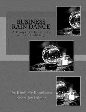 portada New Edition Business Rain Dance: Legend of 3 Eloquent Elements of Profitability (en Inglés)